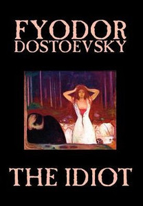 The Idiot by Fyodor Mikhailovich Dostoevsky, Fiction, Classics