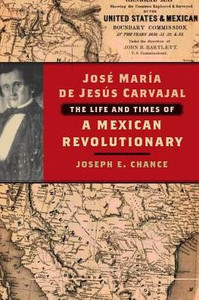 JosÃ© MarÃ­a de JesÃºs Carvajal: The Life and Times of a Mexican Revolutionary