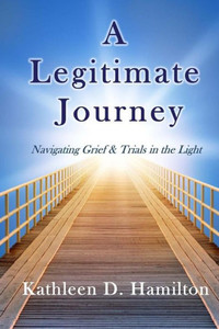 A Legitimate Journey: Navigating Grief & Trials in the Light