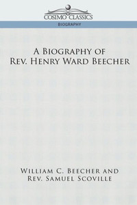 A Biography of REV. Henry Ward Beecher