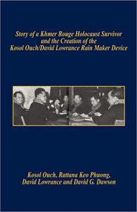 Story of a Khmer Rouge Holocaust Survivor and the Creation of the Kosol Ouch/David Lowrance Rain Maker Device