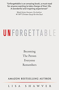 Unforgettable: Becoming The Person Everyone Remembers