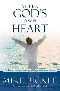 After God's Own Heart: The Key to Knowing and Living God's Passionate Love for You