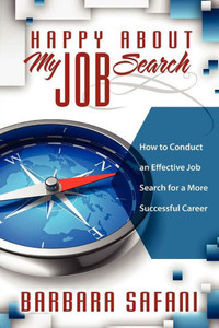 Happy About My Job Search: How to Conduct an Effective Job Search for a More Successful Career