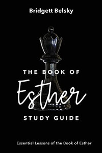 The Book Of Esther Study Guide: Essential Lessons Of The Book Of Esther The Book Of Esther Study Guide: Essential Lessons Of The Book Of Esther