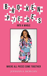 Broken Pieces Into A Whole: Where All Pieces Come Together Broken Pieces Into A Whole: Where All Pieces Come Together