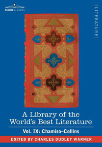 A Library of the World's Best Literature - Ancient and Modern - Vol. IX (Forty-Five Volumes); Chamiso-Collins