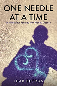 One Needle At A Time: A Miraculous Journey With Kidney Disease