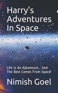 Harry'S Adventures In Space: Life Is An Adventure... And The Best Comes From Space! Harry'S Adventures In Space: Life Is An Adventure... And The Best Comes From Space!