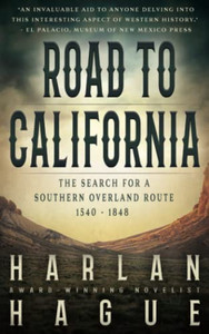 Road To California: The Search For A Southern Overland Route, 1540 - 1848