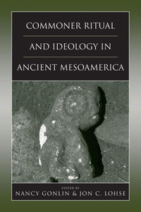 Commoner Ritual and Ideology in Ancient Mesoamerica