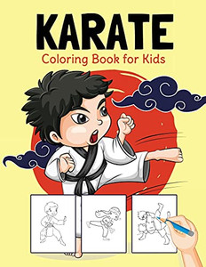 Karate Coloring Book For Kids: Perfect Coloring Book For Boys And Girls Ages 2-4, 4-8 Karate Coloring Book For Kids: Perfect Coloring Book For Boys And Girls Ages 2-4, 4-8