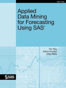 Applied Data Mining for Forecasting Using SAS
