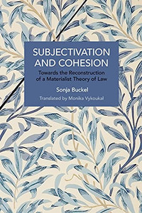 Subjectivation And Cohesion: Towards The Reconstruction Of A Materialist Theory Of Law (Historical Materialism) Subjectivation And Cohesion: Towards The Reconstruction Of A Materialist Theory Of Law (Historical Materialism)