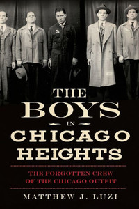 The Boys in Chicago Heights: The Forgotten Crew of the Chicago Outfit