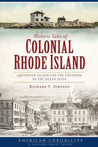 Historic Tales of Colonial Rhode Island:: Aquidneck Island and the Founding of the Ocean State