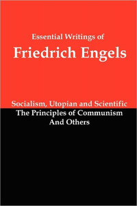 Essential Writings of Friedrich Engels: Socialism, Utopian and Scientific; The Principles of Communism; And Others