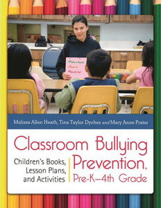 Classroom Bullying Prevention, Pre-K-4th Grade: Children's Books, Lesson Plans, and Activities