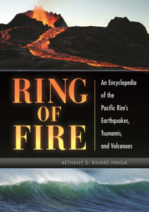 Ring of Fire: An Encyclopedia of the Pacific Rim's Earthquakes, Tsunamis, and Volcanoes