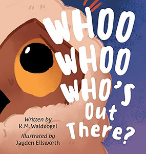 Whoo Whoo Who'S Out There? Whoo Whoo Who'S Out There?