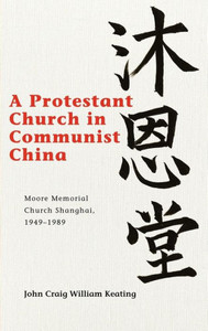 Protestant Church in Communist China: Moore Memorial Church Shanghai 1949-1989