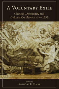 Voluntary Exile: Chinese Christianity and Cultural Confluence since 1552