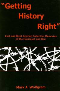 ""Getting History Right"": East and West German Collective Memories of the Holocaust and War