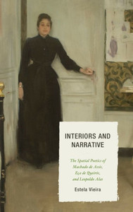 Interiors and Narrative: The Spatial Poetics of Machado de Assis, EÃ§a de QueirÃ³s, and Leopoldo Alas