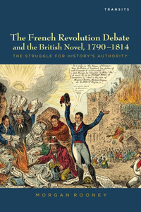 French Revolution Debate and the British Novel, 1790-1814: The Struggle for History's Authority