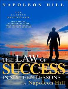The Law of Success In Sixteen Lessons by Napoleon Hill