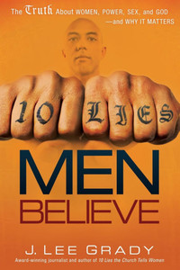 10 Lies Men Believe: The Truth about Women, Power, Sex and God--And Why It Matters