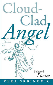 Cloud Clad Angel: Selected Poems, a Bilingual Serbian and English Edition