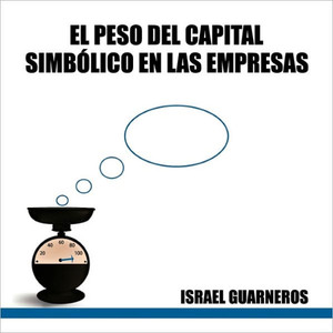 ""El Peso del Capital Simbolico En Las Empresas""