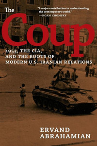 The Coup: 1953, the Cia, and the Roots of Modern U.S.-Iranian Relations
