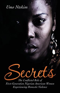 Secrets: The Conflicted Role Of First-Generation Nigerian American Women Experiencing Domestic Violence