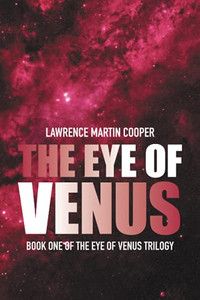 The Eye Of Venus: Book One Of The Eye Of Venus Trilogy The Eye Of Venus: Book One Of The Eye Of Venus Trilogy