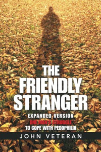 The Friendly Stranger: One Man'S Struggle To Cope With Pedophilia