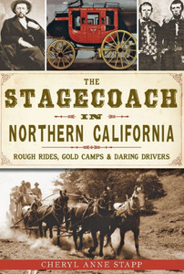 The Stagecoach in Northern California: Rough Rides, Gold Camps & Daring Drivers