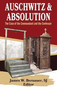 Auschwitz and Absolution: The Case of the Commandant and the Confessor