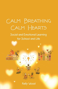 Calm Breathing Calm Hearts: Social and Emotional Learning for School and Life