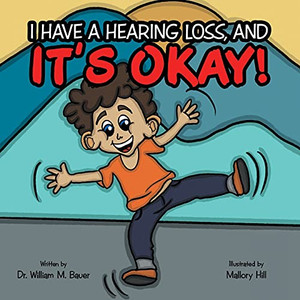 It'S Okay!: I Have A Hearing Loss, And It'S Okay!: I Have A Hearing Loss, And