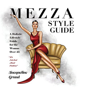 Mezza Style Guide: A Holistic Lifestyle Guide For The Woman Over Forty-Five Mezza Style Guide: A Holistic Lifestyle Guide For The Woman Over Forty-Five