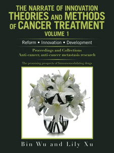 The Narrate Of Innovation Theories And Methods Of Cancer Treatment Volume 1: Reform ? Innovation ? Development The Narrate Of Innovation Theories And Methods Of Cancer Treatment Volume 1: Reform ? Innovation ? Development