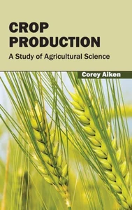 Crop Production: A Study of Agricultural Science