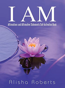 I Am: Affirmations And Affirmative Statements/Self-Activation Book I Am: Affirmations And Affirmative Statements/Self-Activation Book