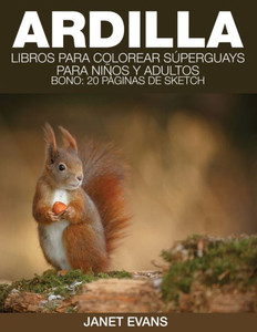 Ardilla: Libros Para Colorear Superguays Para Ninos y Adultos (Bono: 20 Paginas de Sketch)