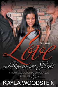 Love And Romance Shorts Volume I: Short Love Stories Snackable Bites of Love