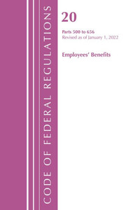 Code of Federal Regulations, Title 20 Employee Benefits 500 - 656, 2022