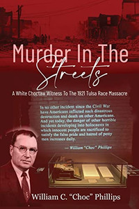 Murder In The Streets: A White Choctaw Witness To The 1921 Tulsa Race Massacre Murder In The Streets: A White Choctaw Witness To The 1921 Tulsa Race Massacre