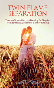Twin Flame Separation: Turning Separation Into Blessing In Disguise With Spiritual Awakening & Inner Healing: Secret To Unlocking Love, Speedy Union a